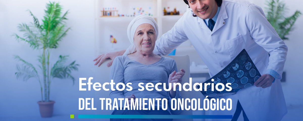 Efectos secundarios del tratamiento oncológico